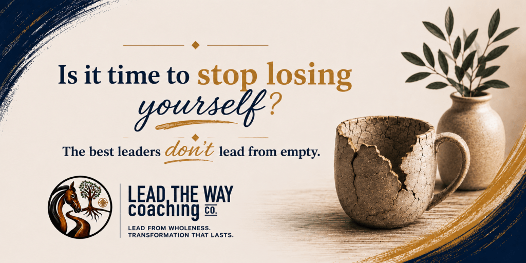 Is it time to stop losing yourself? 

The best leaders don't lead from empty.